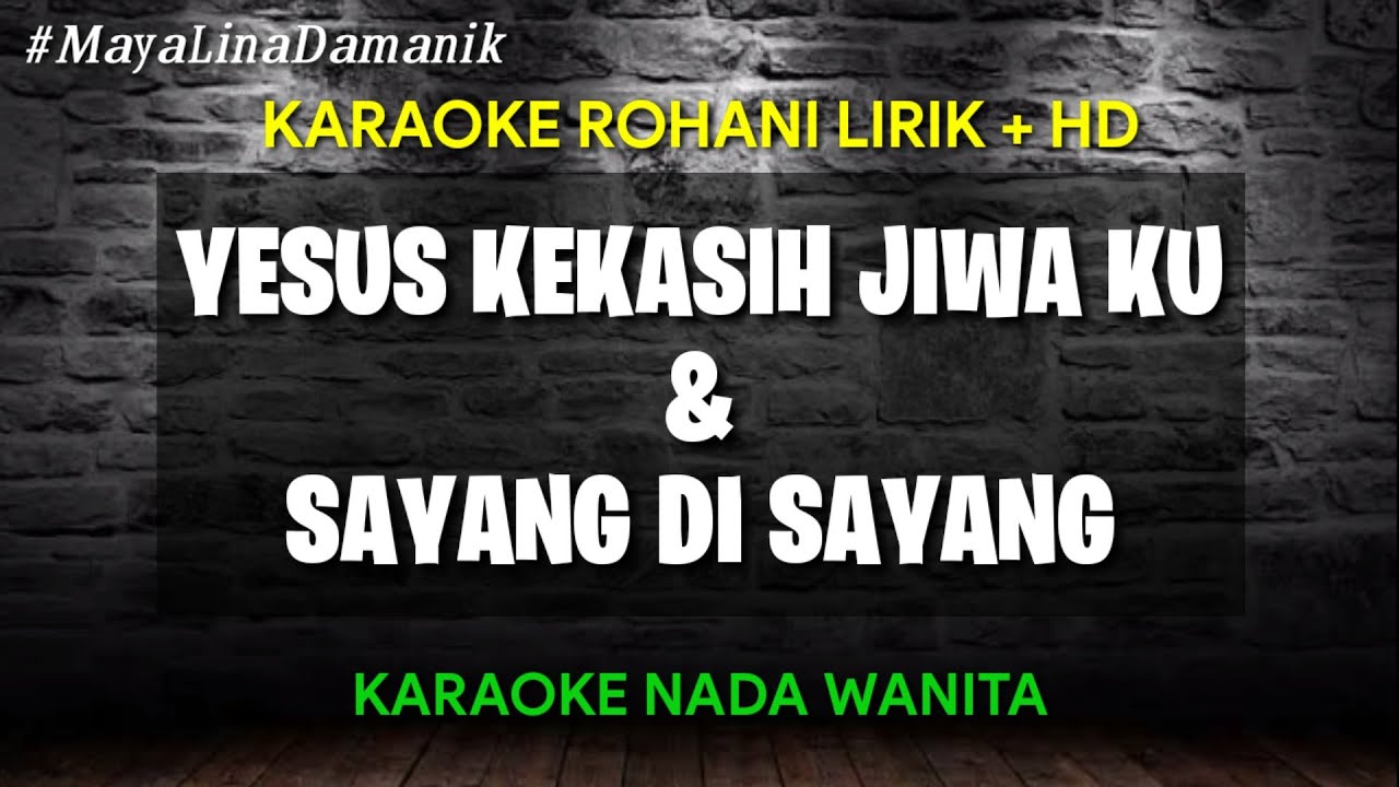 YESUS KEKASIH JIWAKU || SAYANG DI SAYANG [KARAOKE] Nada Wanita