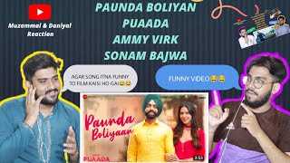 PAUNDA BOLIYAN New Song 2021 | Puaada | Ammy Virk | Sonam Bajwa | Muzammal & Daniyal Reaction