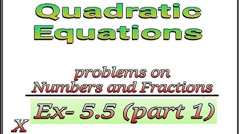 Numbers and fractions using QUADRATIC EQUATION/chapter 5/word problems/grade 10 PART 4
