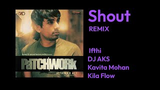 Shout - Remix - Ifthi Feat. Dj Aks, Kavita Mohan, Kila Flow - Patchwork 2012