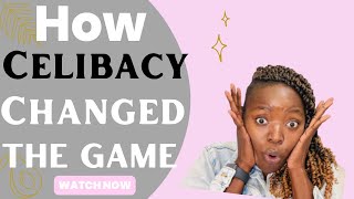 How I’ve succeeded in MY CELIBACY JOURNEY| Becoming Celibate Changed The Game!!