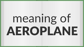 Aeroplane | meaning of Aeroplane Aeroplane | meaning of Aeroplane