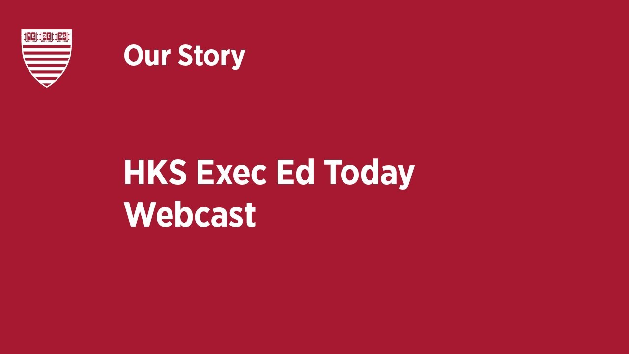 HKS Exec Ed Today Webcast