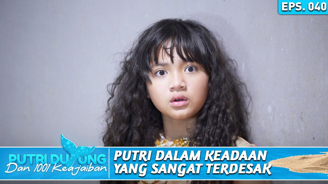 PUTRI DALAM KEADAAN BAHAYA, BISA TERTANGKAP OLEH PEMBURU DUYUNG - PUTRI DUYUNG DAN 1001 KEAJAIBAN
