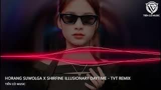 Horang Suwolga x Shirfine Illusionary DayTime - TVT Remix || Nhạc Hot Tik Tok 2023