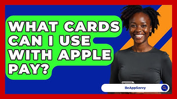 What Cards Can I Use With Apple Pay? - Be App Savvy