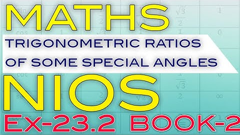 Trigonometric ratios of some special angles,Nios,Ex-23.2,Ch-23