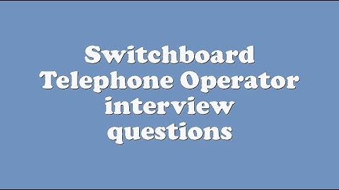 Switchboard Telephone Operator interview questions