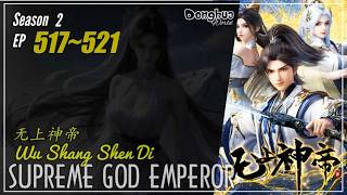 Supreme God Emperor Season 2 EP 517~521 (581-585) 无上神帝 Wu Shang Shen Di | Donghua  - CC English