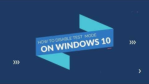 HOW TO DISABLE TEST MODE ON WINDOWS 10
