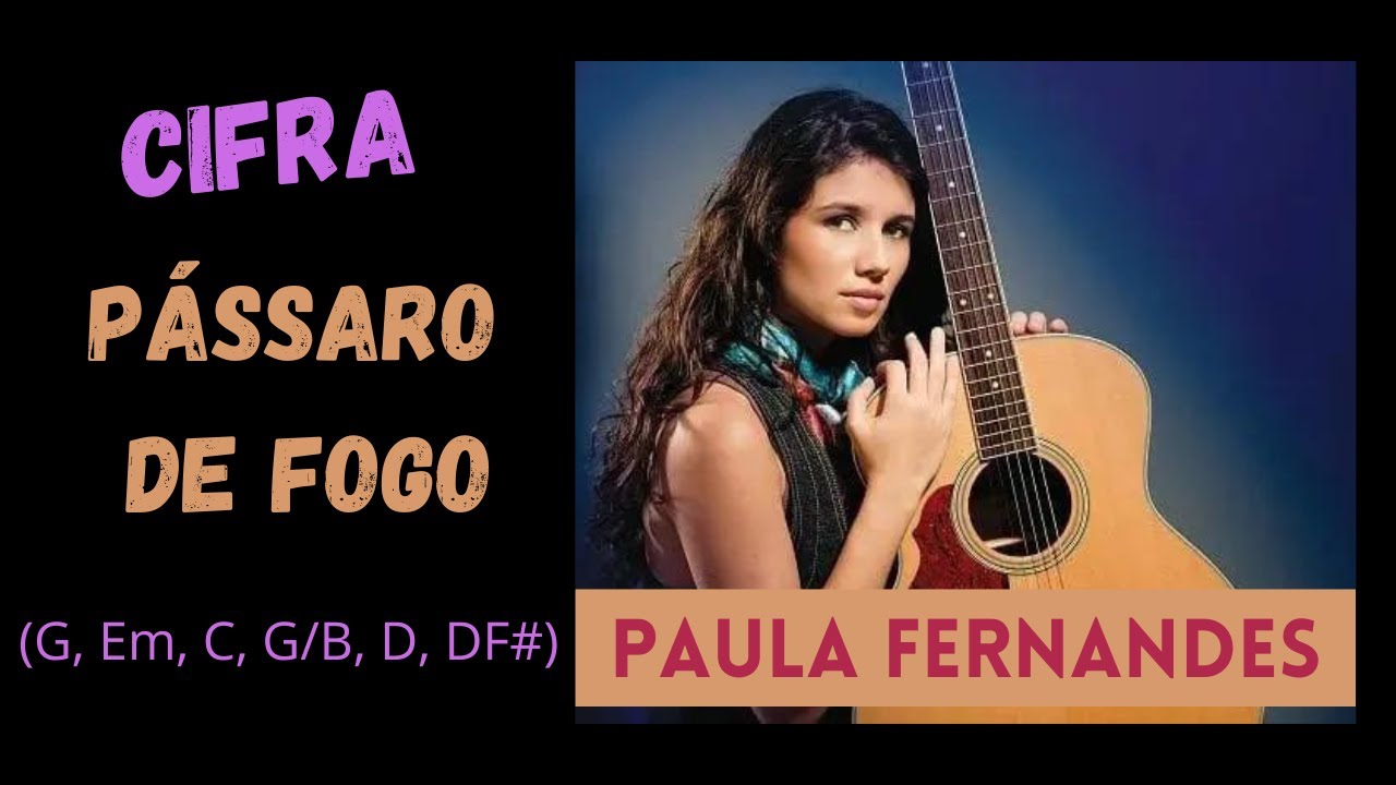 Cifra: Pássaro de fogo - Paula Fernandes. (G, Em, C, G/B, DF#)