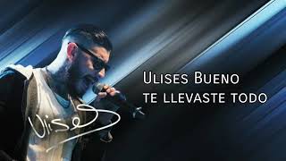 Vignette de la vidéo "Ulises Bueno -Te Llevaste Todo"