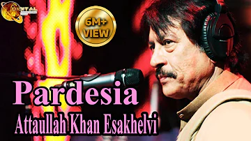 Pardesia | Attaullah Khan Esakhelvi | HD Video Song