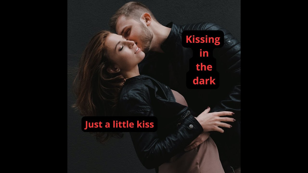 Kissing in the dark - "Just a little kiss" - (video) - YouTube