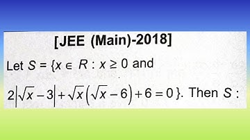 Let S= {x ∈ R :  x ≥ 0 and 2 | root√x - 3 + √x (√x - 6) + 6 =0, Then S is...I Doubtify JEE
