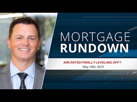 Market Update: May 19th, 2022 Are Rates Finally Leveling Off? | Mortgage Rundown