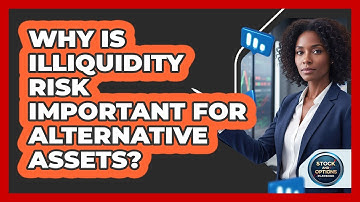 Why Is Illiquidity Risk Important For Alternative Assets?