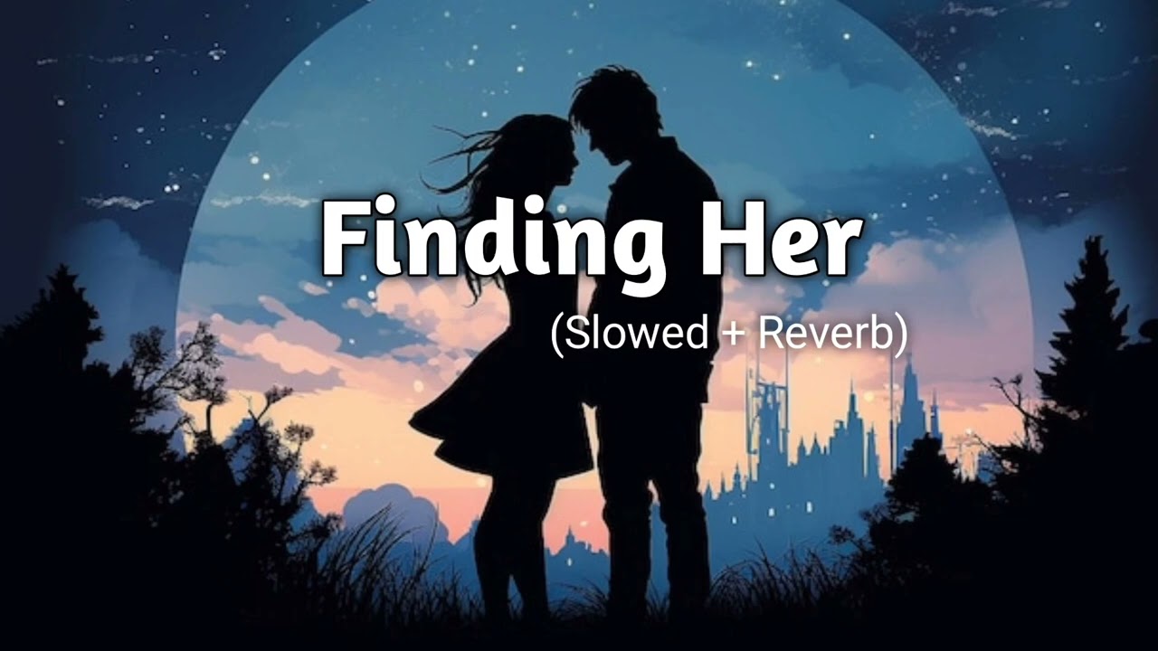 Finding Her | lofi | Emotional Song | Heart Touching Vibes