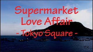 Supermarket Love Affair - Tokyo Square || Lyrics