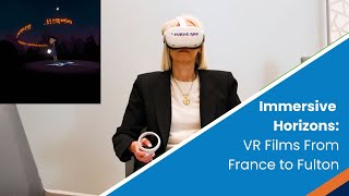 Immersive Horizons: VR Films From France to Fulton