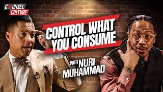 Why Protecting Your Mind Is More Important Than Ever ft. Nuri Muhammad | Counsel Culture Show