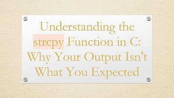Understanding the strcpy Function in C: Why Your Output Isn