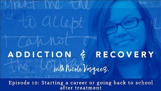 Life After Addiction Treatment, Careers and School: Addiction and Recovery with Nicole Vasquez