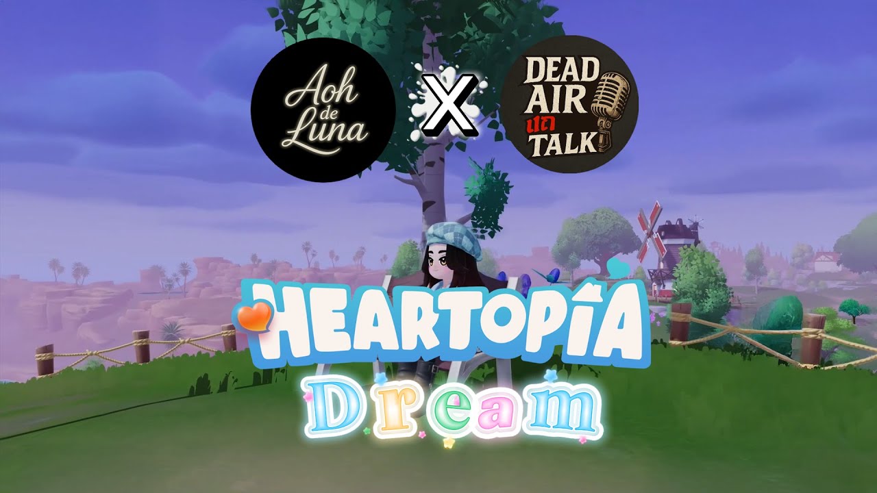 Heartopia Dream - Aoh de Luna x เดดแอร์แถTalk [Moment MV]