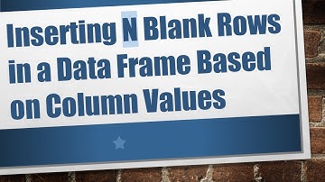 Inserting N Blank Rows in a Data Frame Based on Column Values