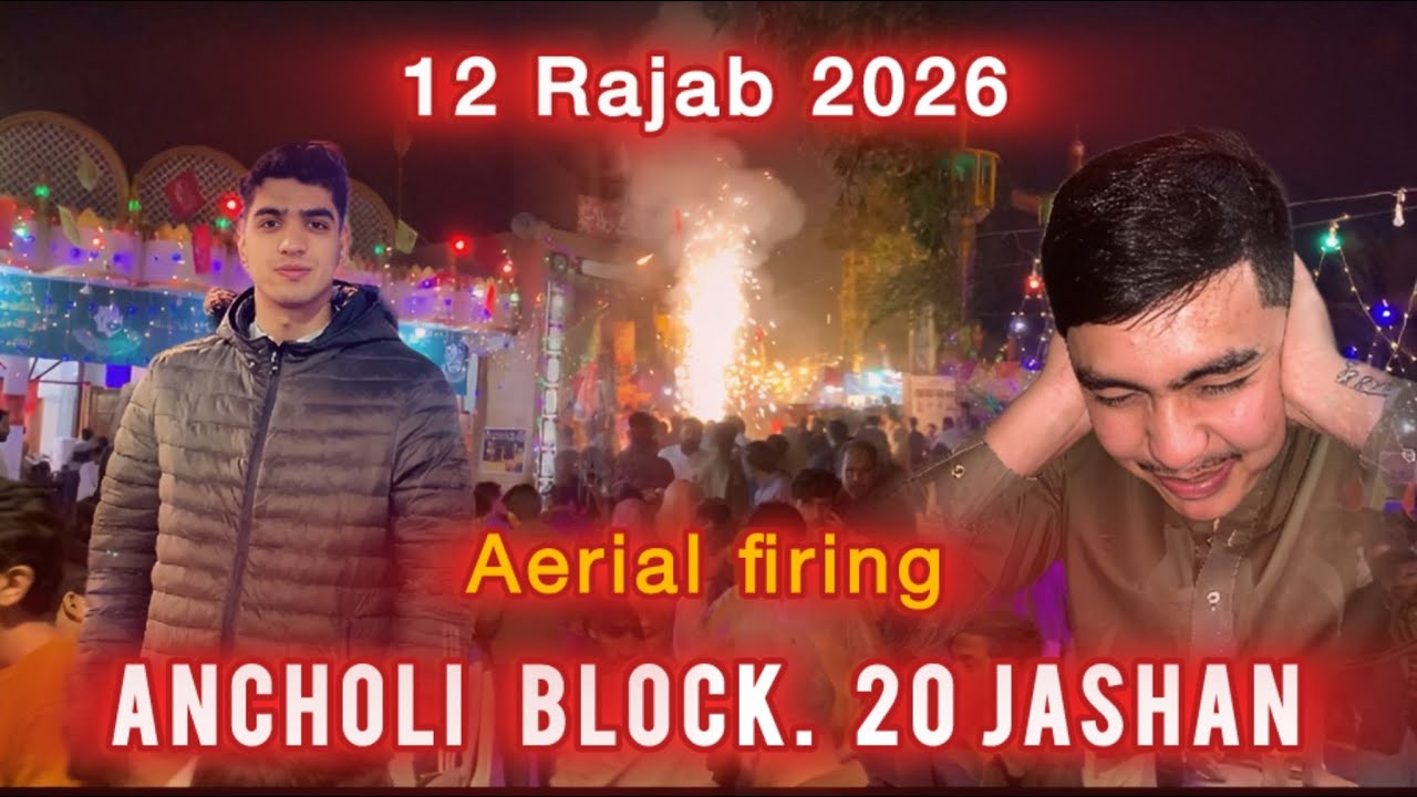 12 Rajab 2026 | Ancholi Block 20 || Aerial firing JASHAN MOLA  ALI (as) | syed younas vlog |