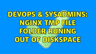 DevOps & SysAdmins: nginx tmp file folder runing out of diskspace