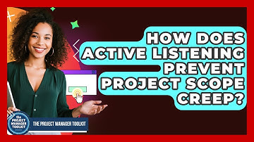 How Does Active Listening Prevent Project Scope Creep? - The Project Manager Toolkit