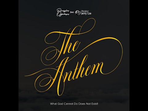 The Anthem (What GOD Cannot Do Does not Exist) ft Pst Jerry Eze