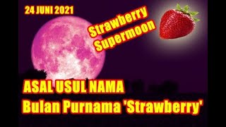 ALASAN NAMA BULAN PURNAMA STRAWBERRY ATAU STRAWBERRY SUPERMOON (24 JUNI 2021)