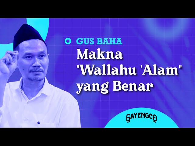 Gus Baha: Makna Wallahu 'Alam yang Benar class=