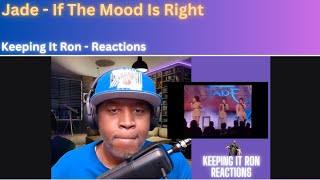 Jade - If The Mood Is Right | Reaction