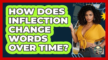 How Does Inflection Change Words Over Time? - Lexicon Lounge