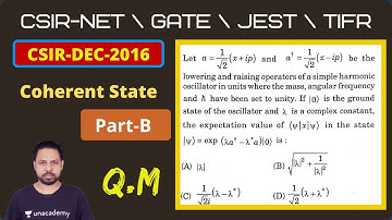 DEC 2016 CSIR-NET | Part-B | Q.NO 36 |Coherent State | Quantum Mechanics| POTENTIAL G