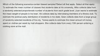 Which of the following scenarios contain biased samplesSelect all that apply. Select all that apply