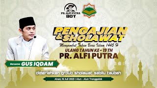 🔴LIVE PENGAJIAN & SHOLAWAT BERSAMA GUS IQDAM DALAM RANGKAH HARI ULANG TAHUN KE 19 PR. ALFI PUTRA