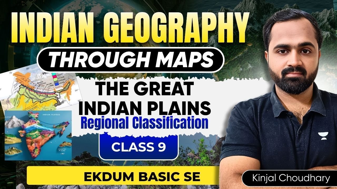 UPSC CSE Geography : Indian Plains & Their Regional Classification | Kinjal