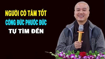 Người Có Tâm Tốt Công Đức Phước Đức Tự Đến - Pháp Thoại Thầy Thích Pháp Hòa