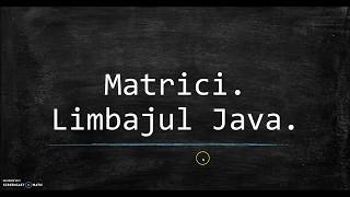 Prelucrarea matricelor in Java partea 1