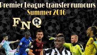 FNQ - Football News Quickly - Premier League Transfer Rumours - Summer 2016