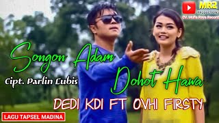 SONGON ADAM DOHOT HAWA - Lagu Tapsel - DEDI KDI ft OVHI FIRSTY