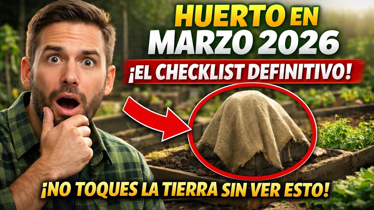HUERTO EN MARZO 2026: El Checklist DEFINITIVO. ¡No Toques la Tierra Sin Ver Esto!