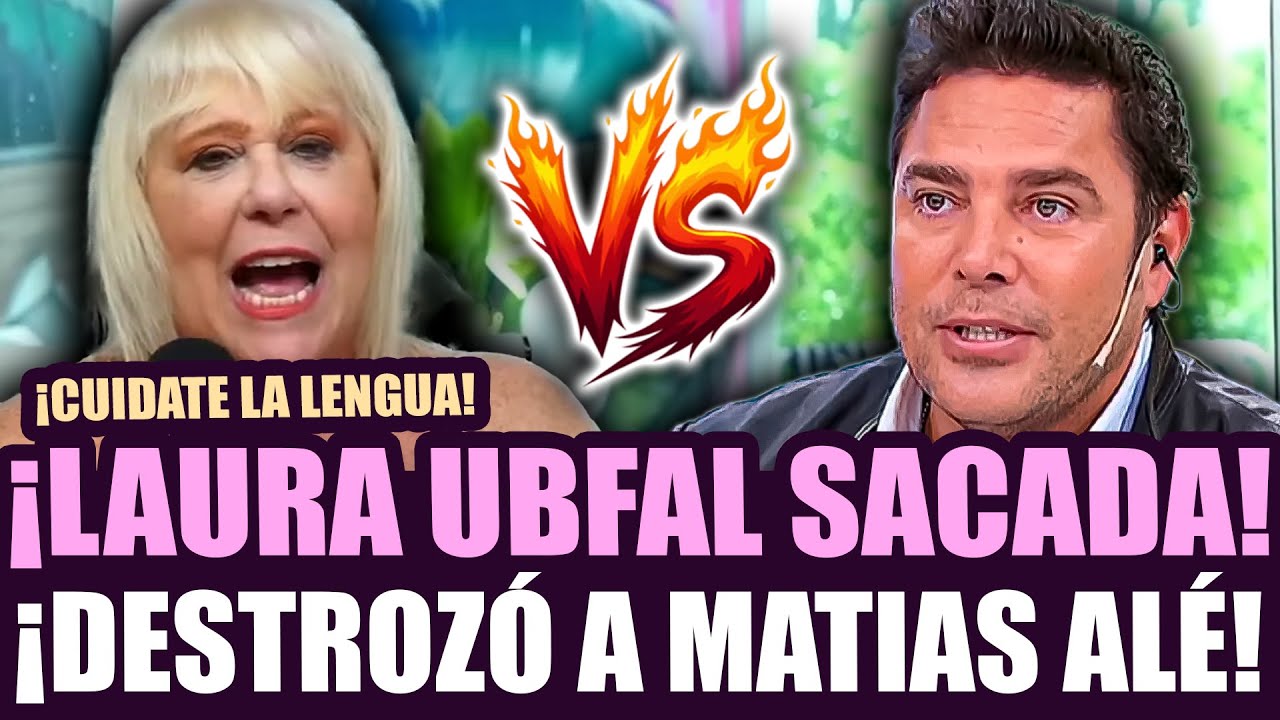 ¡LAURA UBFAL EXPLOTÓ Y DESTROZÓ A MATÍAS ALÉ!