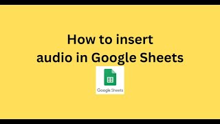 How to insert audio in Google Sheets