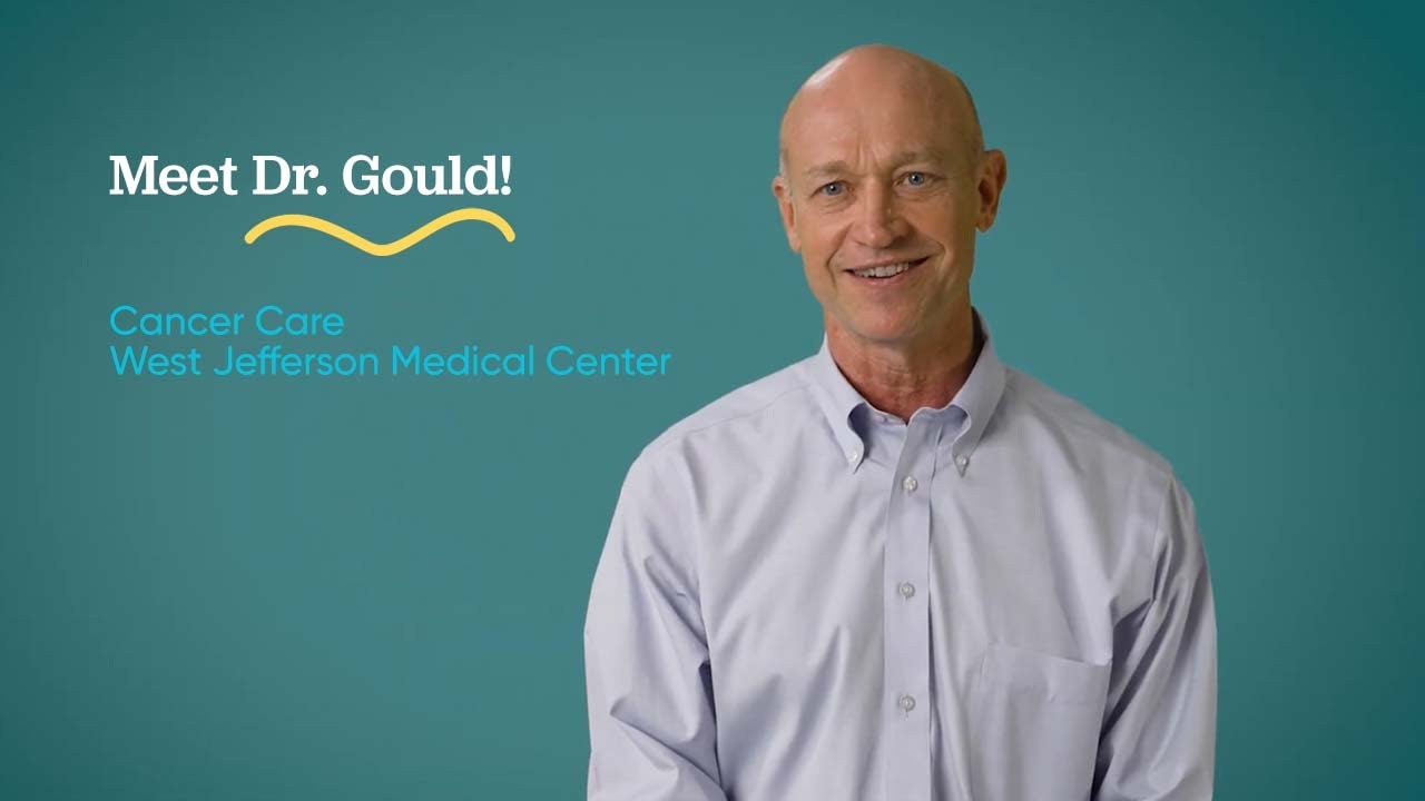 Meet Dr. Gould, Cancer Care at West Jefferson Medical Center YouTube