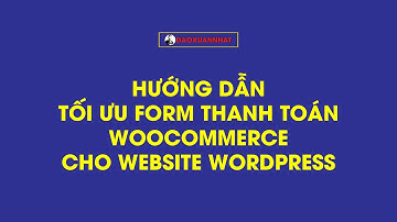 Hướng Dẫn Tối Ưu Form Thanh Toán Woocommerce Cho Website Wordpress